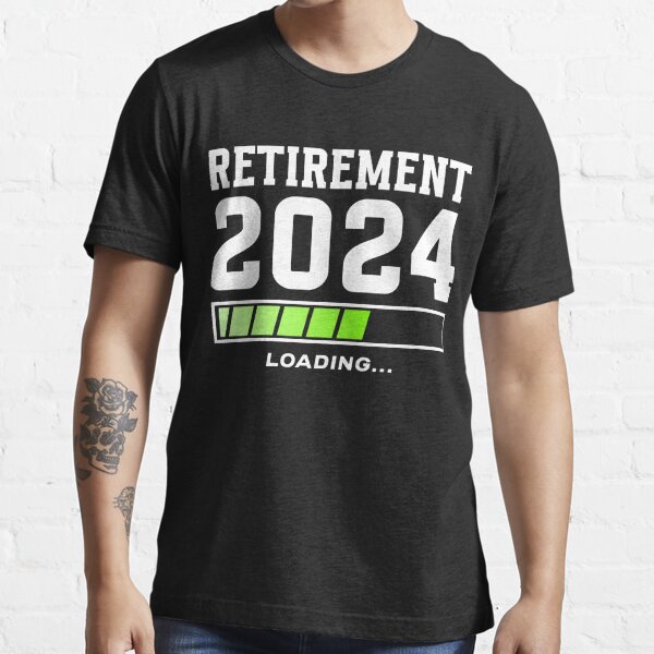 Retirement 2024 Loading Funny Retired 2024 Gift Essential T-Shirt for Sale  by Ake10