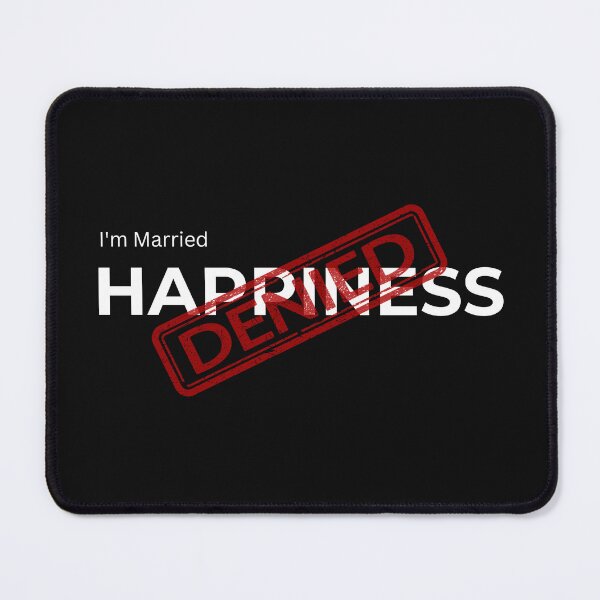 Item preview, The Denied Series. I'm Married Happiness Denied Design designed and sold by FuddalanDesigns.