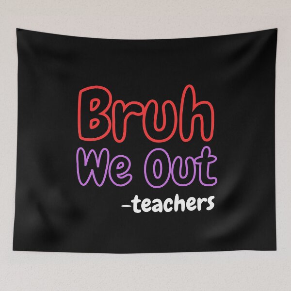 Item preview, Bruh We Out Teachers designed and sold by ArtisShops.