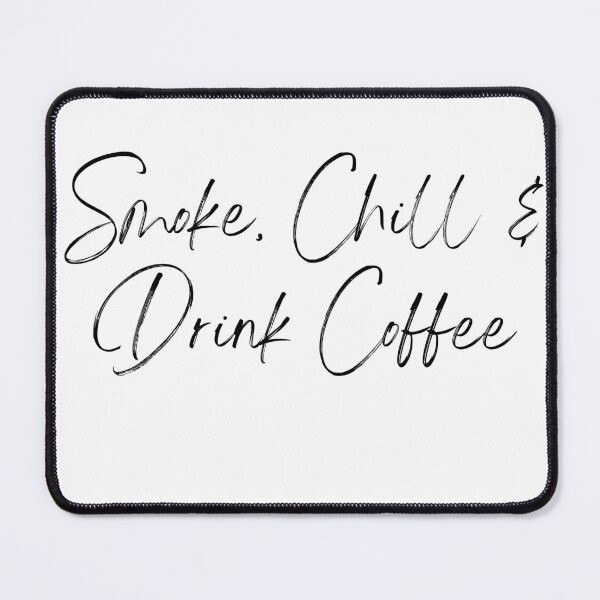 Item preview, Smoke, Chill and Drink Coffee designed and sold by mkzmerch.