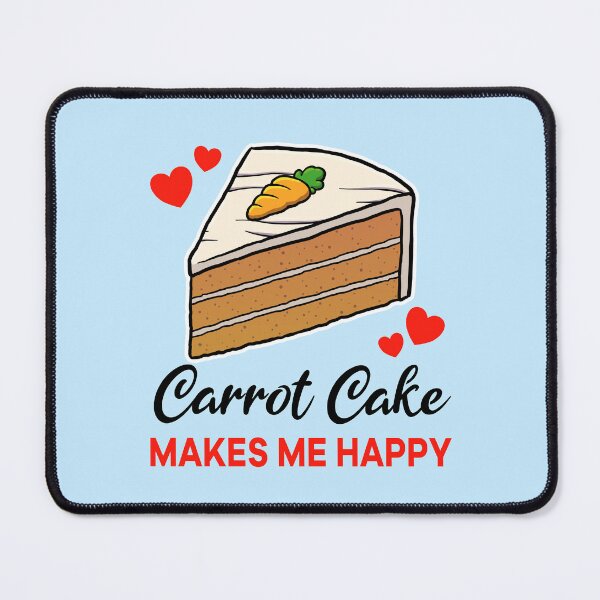 Item preview, Carrot Cake makes me happy designed and sold by jonmlam.