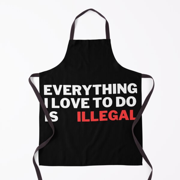 Item preview, Everything I love to do is illegal designed and sold by Harsh Katariya.