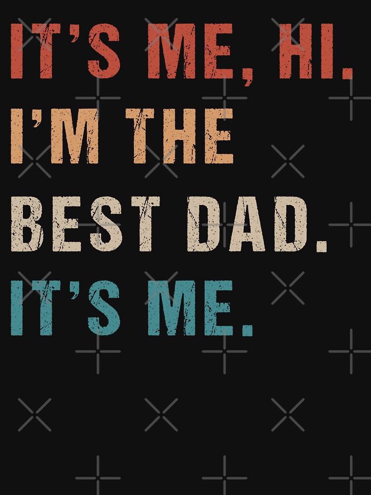 It's Me Hi I'm The Best Dad It's Me Father's Day Vintage Daddy