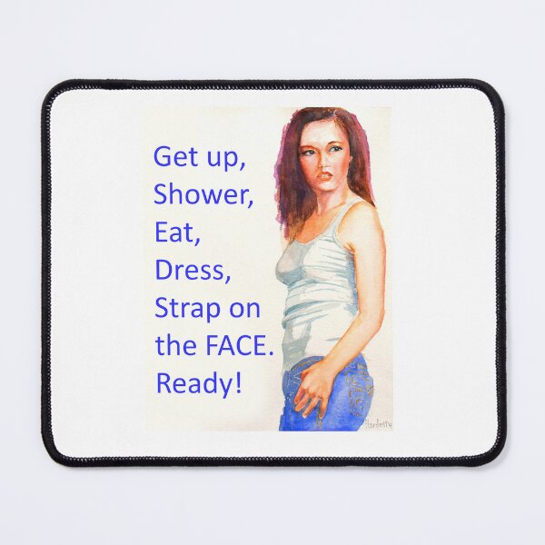 Item preview, Get up, shower, eat, dress, strap on the face, ready designed and sold by Fantasyart123.