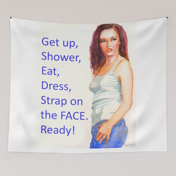Item preview, Get up, shower, eat, dress, strap on the face, ready designed and sold by Fantasyart123.