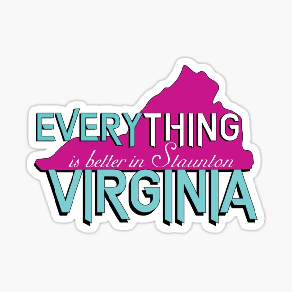 Everything is better in Staunton VA Sticker