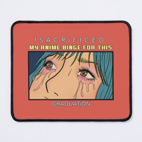 Item preview, I Sacrificed My Anime Binge for This: Graduation designed and sold by Winter--Flowers.