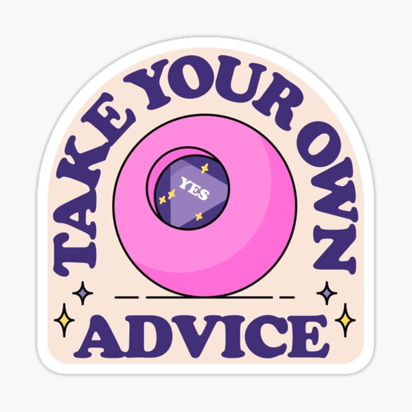 Take Your Own Advice Sticker