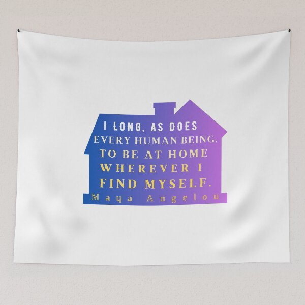 Item preview, Maya Angelou: I long, as does every human being, to be at home wherever I find myself. designed and sold by artbleed.