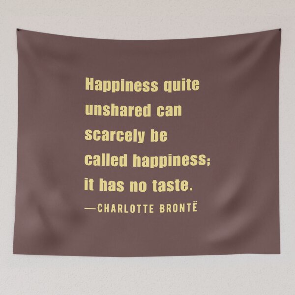 Item preview, Charlotte Brontë quote: Happiness quite unshared can scarcely be called happiness;.. designed and sold by artbleed.