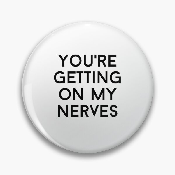 Item preview, you're getting on my nerves text graphic v1 white background designed and sold by fishpressink.