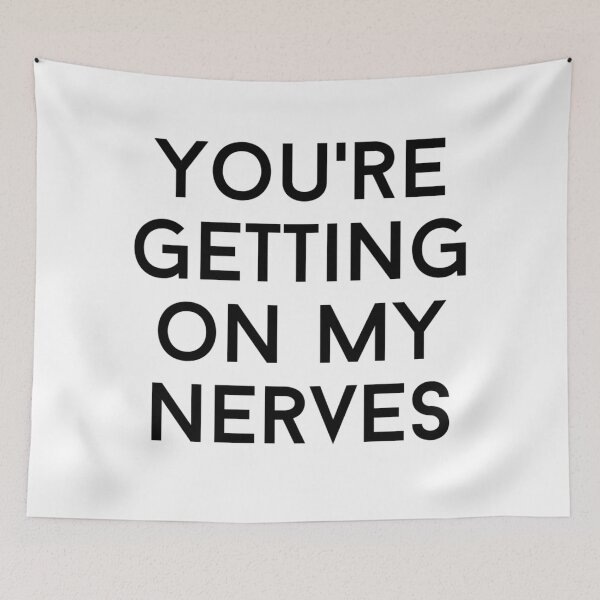 Item preview, you're getting on my nerves text graphic v1 white background designed and sold by fishpressink.