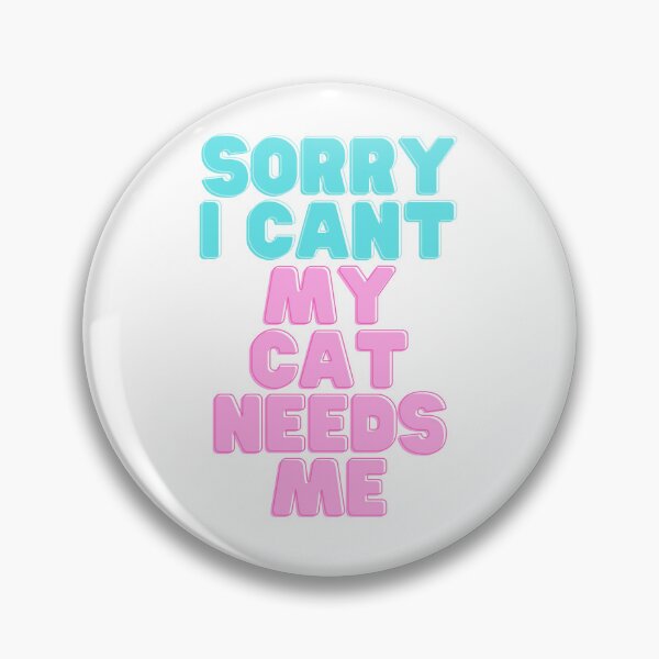 Item preview, Sorry I Cant My Cat Needs Me designed and sold by marccie.