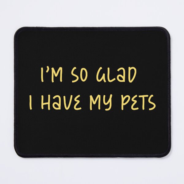 Item preview,  I'm so glad I have my pets designed and sold by Zlig Zlag ★★★★★.