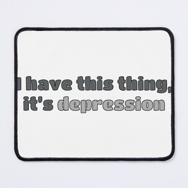 Item preview, I Have This Thing, It's Depression designed and sold by hakunamatata72.
