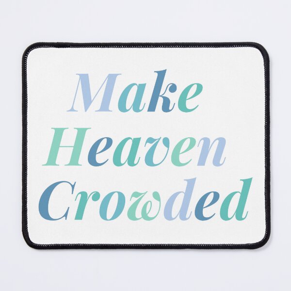 Item preview, Make heaven crowded designed and sold by Stellarflower.