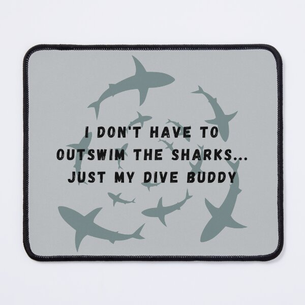 Item preview, I Don't Have to Outswim the Sharks Just My Dive Buddy designed and sold by CarleLS.