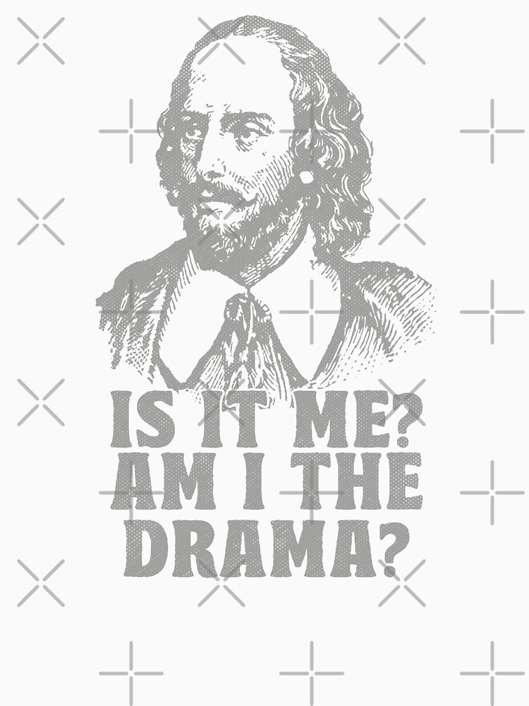 Thumbnail 7 of 7, Classic T-Shirt, Am I The Drama? William Shakespeare Broadway designed and sold by TonySpencer.