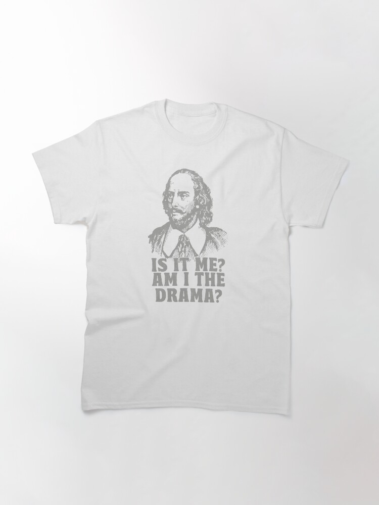 Thumbnail 3 of 7, Classic T-Shirt, Am I The Drama? William Shakespeare Broadway designed and sold by TonySpencer.