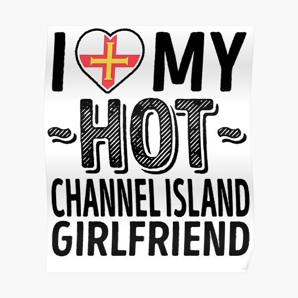 I Love My HOT Channel Island Girlfriend - Cute Guernsey Couples Romantic Love T-Shirts & Stickers Poster