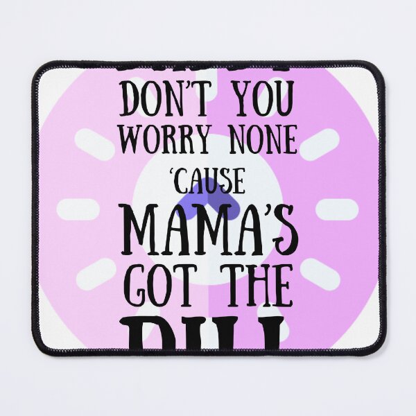 Item preview, Mama's Got the Pill designed and sold by DashboardLights.