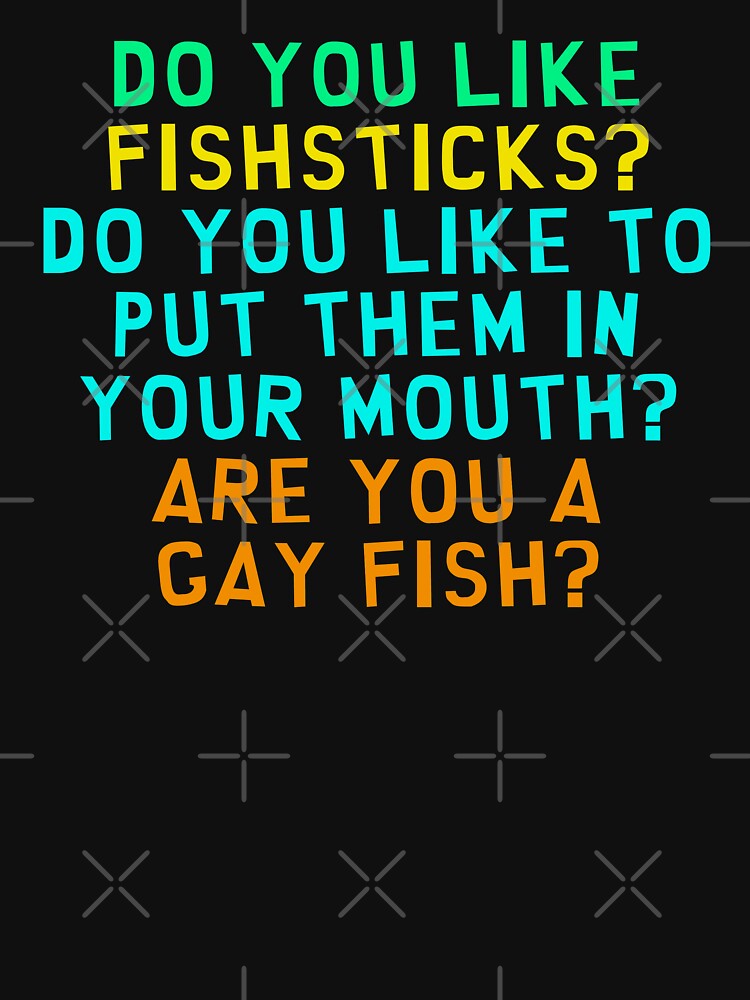 do-you-like-fish-sticks-t-shirt-by-everything-shop-redbubble