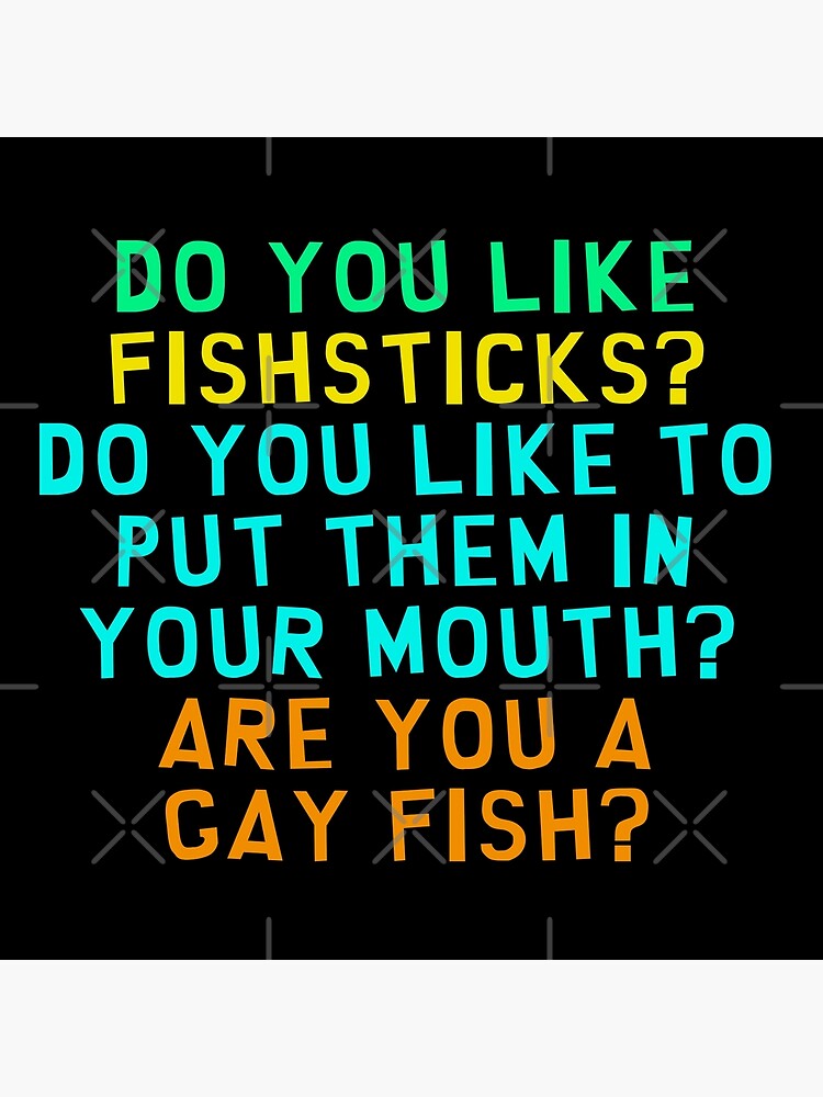 "Do You Like Fish Sticks? " Poster by Redbubble
