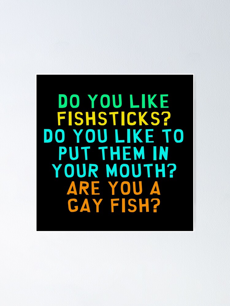 "Do You Like Fish Sticks? " Poster by everything-shop | Redbubble