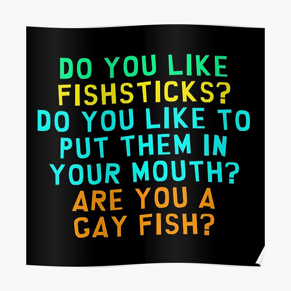 "Do You Like Fish Sticks? " Poster by everything-shop | Redbubble