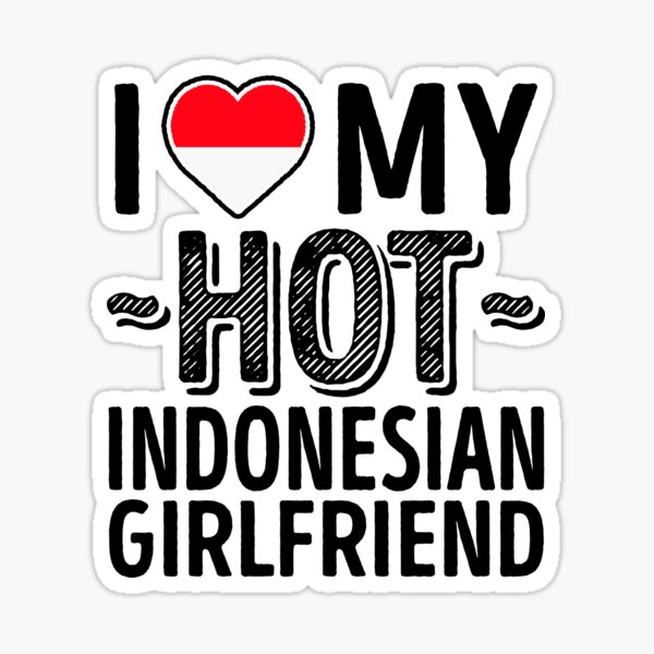 I Love My HOT Indonesian Girlfriend - Cute Indonesia Couples Romantic Love T-Shirts & Stickers Sticker