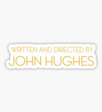 Written and directed by John Hughes Sticker