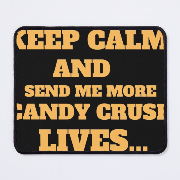Item preview, Keep calm and send me more candy crush lives 1 designed and sold by EldoLefle.