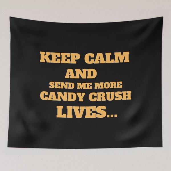 Item preview, Keep calm and send me more candy crush lives 1 designed and sold by EldoLefle.