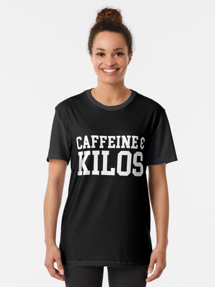 caffeine and kilos t shirt