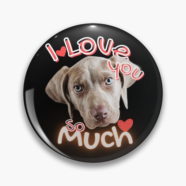 Item preview, I Love You So Much - Weimaraner designed and sold by Limek.