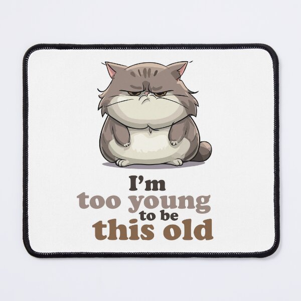 Item preview, Too young to be this old designed and sold by Alchemyth.