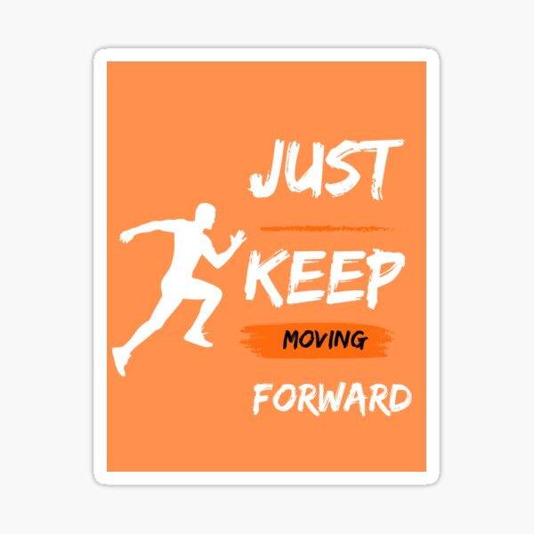 Just Keep Moving Forward Sticker