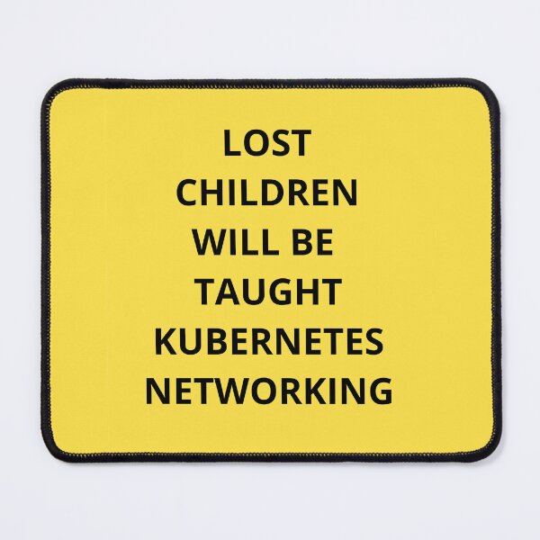 Item preview, Lost Children Will be Taught Kubernetes Networking designed and sold by cookieandcode.