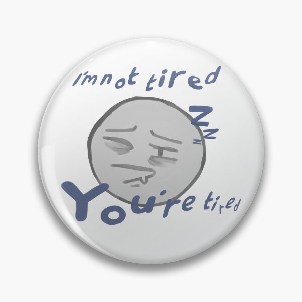 Item preview, I’m not tired, you’re tired designed and sold by Blep-Shark.
