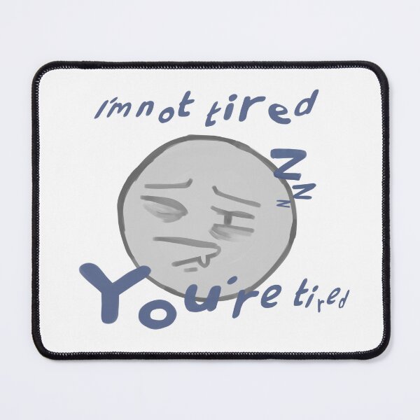 Item preview, I’m not tired, you’re tired designed and sold by Blep-Shark.