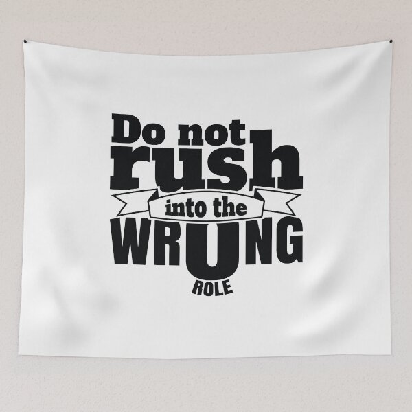 Item preview, Don’t Rush Into The Wrong Role designed and sold by Giro-design.