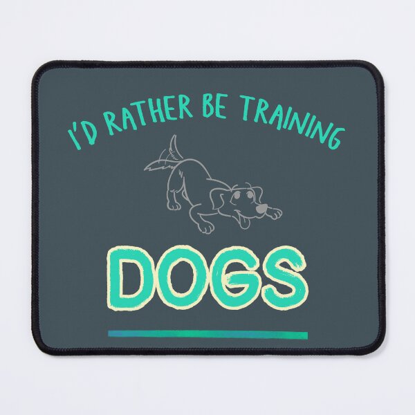 Item preview, I'd rather be training dogs designed and sold by kookycomet.