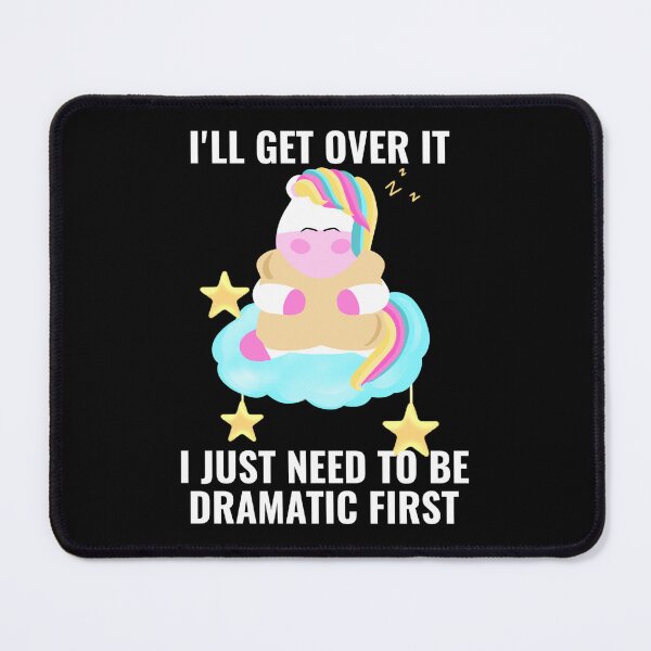 Item preview, I'll Get Over it I Just Need to Be Dramatic First  Cute Unicorn designed and sold by stayartsy07.