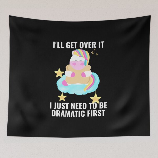 Item preview, I'll Get Over it I Just Need to Be Dramatic First  Cute Unicorn designed and sold by stayartsy07.