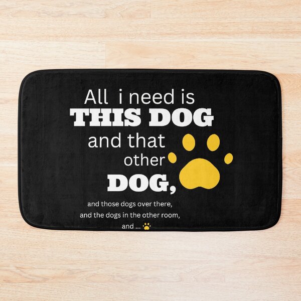 Item preview, all i need is this dog and that other dog and those dogs over there and the dogs in the other room and... designed and sold by strikersArt.