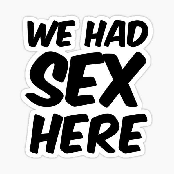 We Had Sex Here Pillow And Duvet Sticker For Sale By Oscard Redbubble 5280