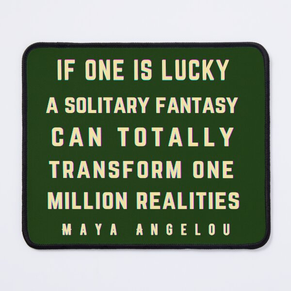 Item preview, Maya Angelou: If one is lucky, a solitary fantasy can totally transform one million realities. designed and sold by artbleed.