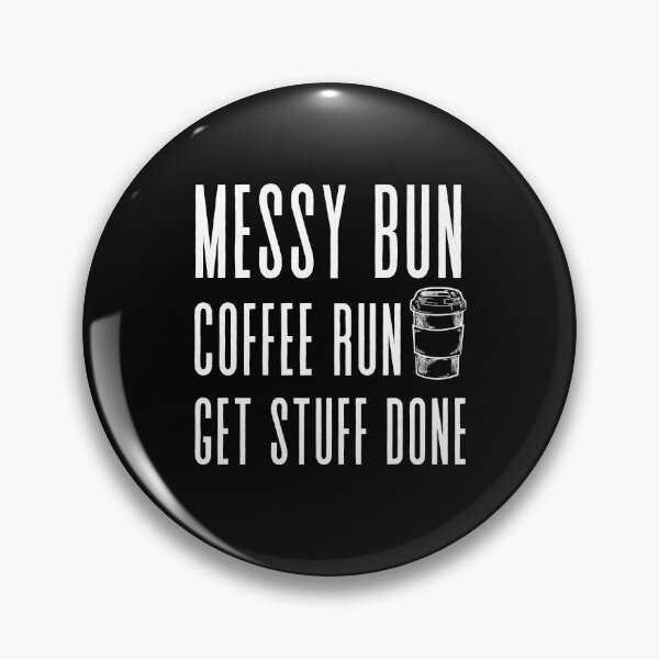 Item preview, Messy Bun, Coffee Run, Get Stuff Done- Boss Lady - Momlife - Motivational  designed and sold by shanesil.