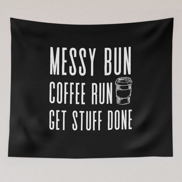 Item preview, Messy Bun, Coffee Run, Get Stuff Done- Boss Lady - Momlife - Motivational  designed and sold by shanesil.