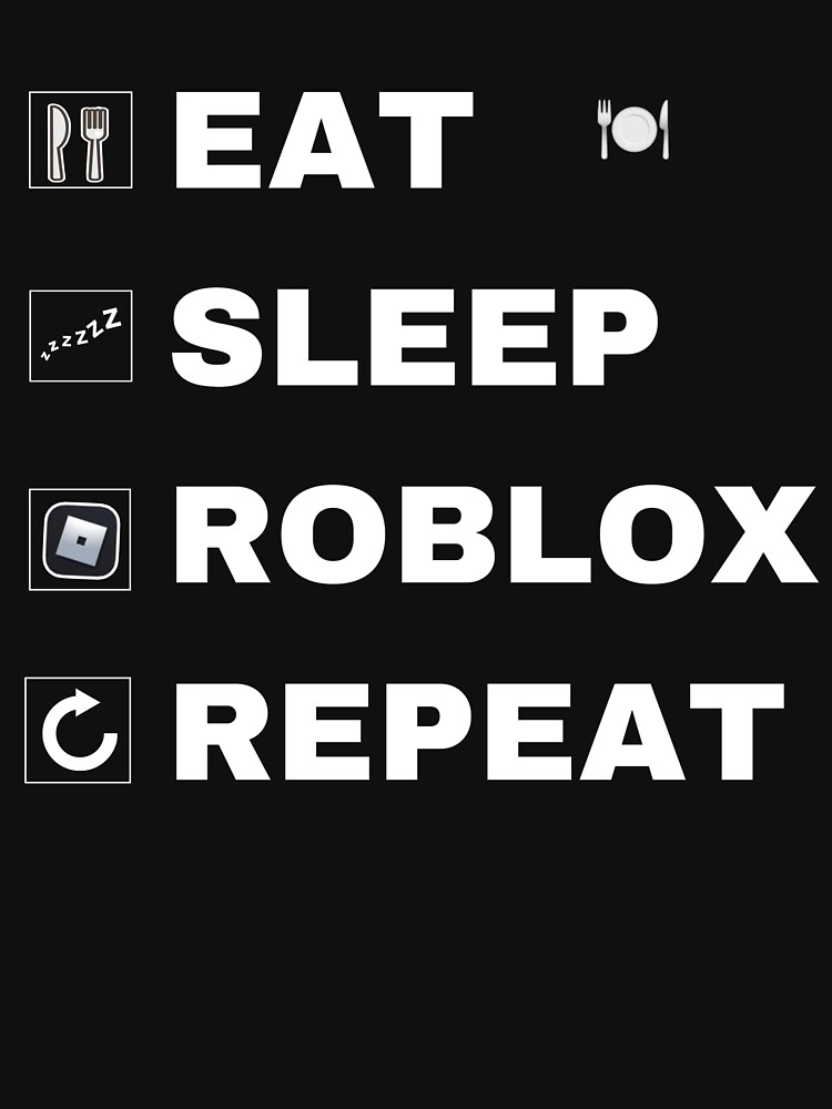 Roblox Eat Sleep ROBLOX Repeat 